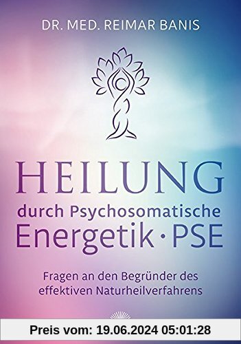 Heilung durch Psychosomatische Energetik -PSE-: Fragen an den Begründer des effektiven Naturheilverfahrens